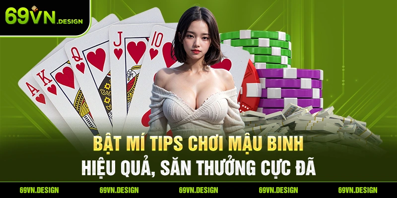 Bật Mí Tips Chơi Mậu Binh Hiệu Quả, Săn Thưởng Cực Đã