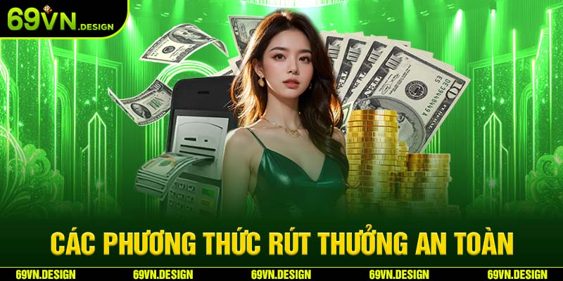 Điều Kiện Rút Tiền 69VN & Hướng Dẫn Giao Dịch An Toàn 4 Các phương thức rút thưởng an toàn