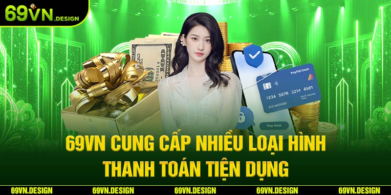 Nạp Tiền 69VN Hướng Dẫn Thao Tác Và Các Lưu Ý Quan Trọng 3 69VN cung cấp nhiều loại hình thanh toán tiện dụng