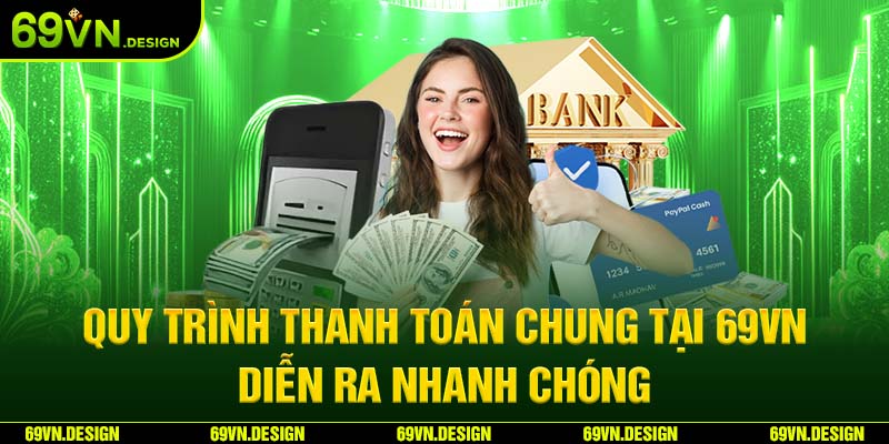 Nạp Tiền 69VN Hướng Dẫn Thao Tác Và Các Lưu Ý Quan Trọng 2 Quy trình thanh toán chung tại 69VN diễn ra nhanh chóng