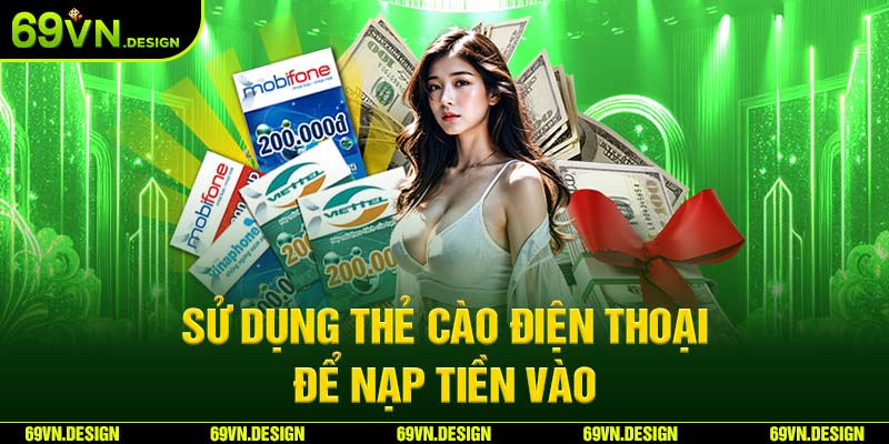 Nạp Tiền 69VN Hướng Dẫn Thao Tác Và Các Lưu Ý Quan Trọng 4 Sử dụng thẻ cào điện thoại để nạp tiền vào