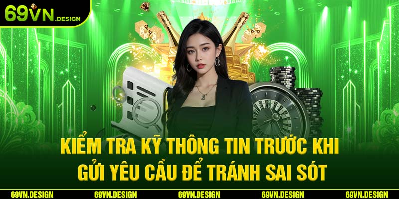 Nạp Tiền 69VN Hướng Dẫn Thao Tác Và Các Lưu Ý Quan Trọng 5 Kiểm tra kỹ thông tin trước khi gửi yêu cầu để tránh sai sót