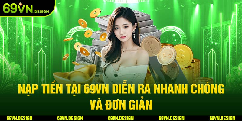Nạp Tiền 69VN Hướng Dẫn Thao Tác Và Các Lưu Ý Quan Trọng 6 Nạp tiền tại 69VN diễn ra nhanh chóng và đơn giản