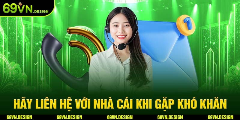Nạp Tiền 69VN Hướng Dẫn Thao Tác Và Các Lưu Ý Quan Trọng 7 Hãy liên hệ với nhà cái khi gặp khó khăn