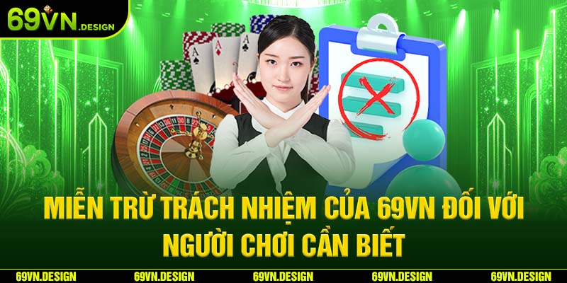 Miễn Trừ Trách Nhiệm Của 69VN Đối Với Người Chơi Cần Biết