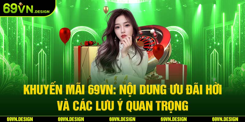 Khuyến Mãi 69Vn: Nội Dung Ưu Đãi Hời Và Các Lưu Ý Quan Trọng