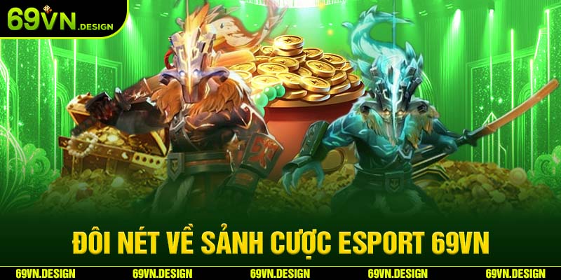 Esport 69VN - Thế Giới Thể Thao Điện Tử Hấp Dẫn 2024 2 Đôi nét về sảnh cược Esport 69VN