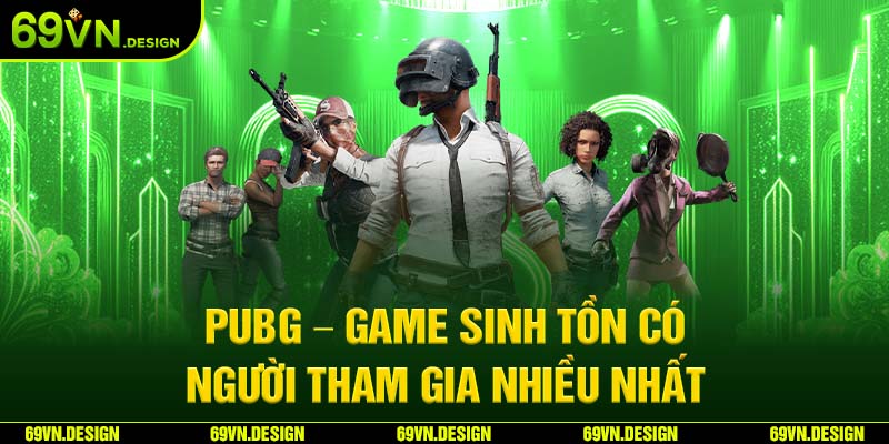 Esport 69VN - Thế Giới Thể Thao Điện Tử Hấp Dẫn 2024 5 PUBG – Game sinh tồn có người tham gia nhiều nhất