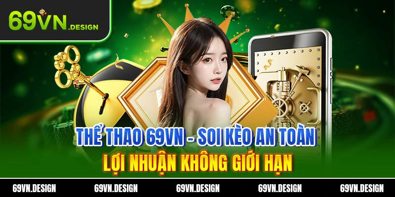 Thể Thao 69VN – Soi Kèo An Toàn Lợi Nhuận Không Giới Hạn